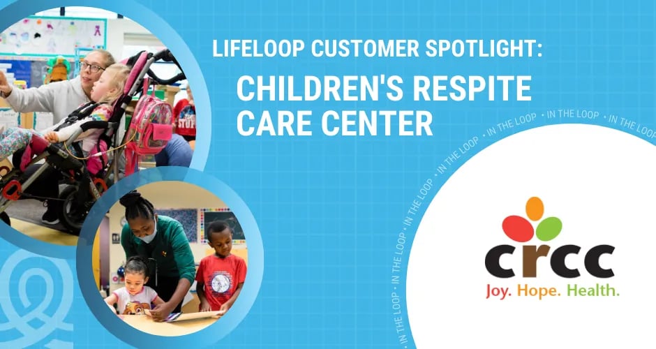 LifeLoop Customer Spotlight Childrens Respite Care Center