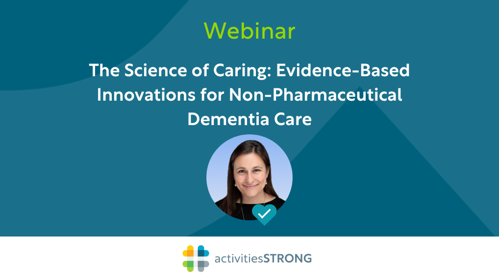 The Science of Caring: Evidence-Based Innovations for Non-Pharmaceutical Dementia Care in white text on dark teal background and a color Activities Strong logo