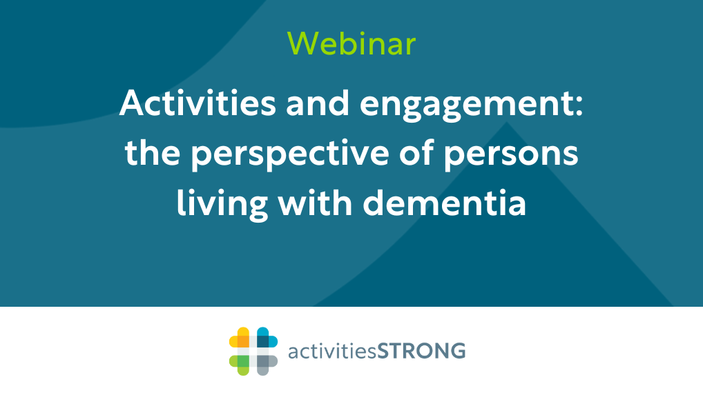 Activities and Engagement: The Perspective of Persons Living with Dementia in white text on dark teal background and a color Activities Strong logo