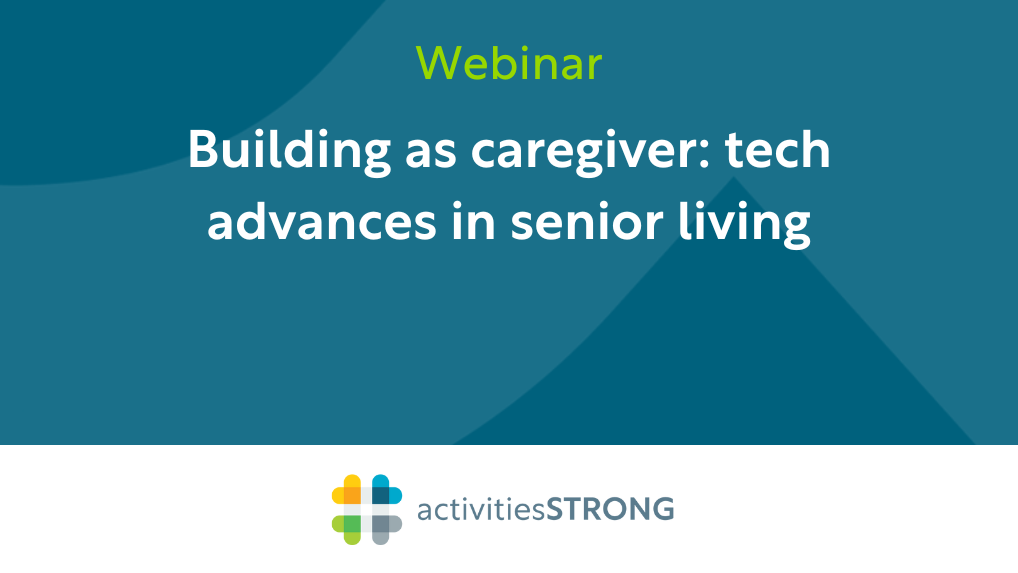 Building as Caregiver: Tech Advances in Senior Living in white text on dark teal background and a color Activities Strong logo