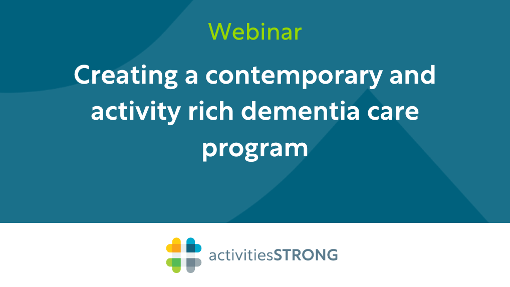 Creating a Contemporary and Activity Rich Dementia Care Program in white text on dark teal background and a color Activities Strong logo