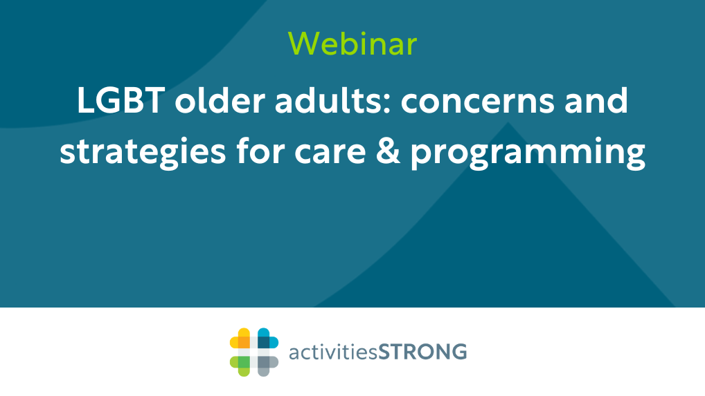 LGBT Older Adults: Concerns and Strategies for Care & Programming in white text on dark teal background and a color Activities Strong logo