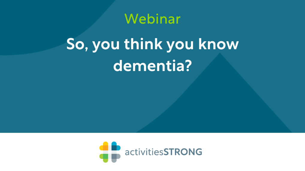 So, You Think You Know Dementia? in white text on dark teal background and a color Activities Strong logo