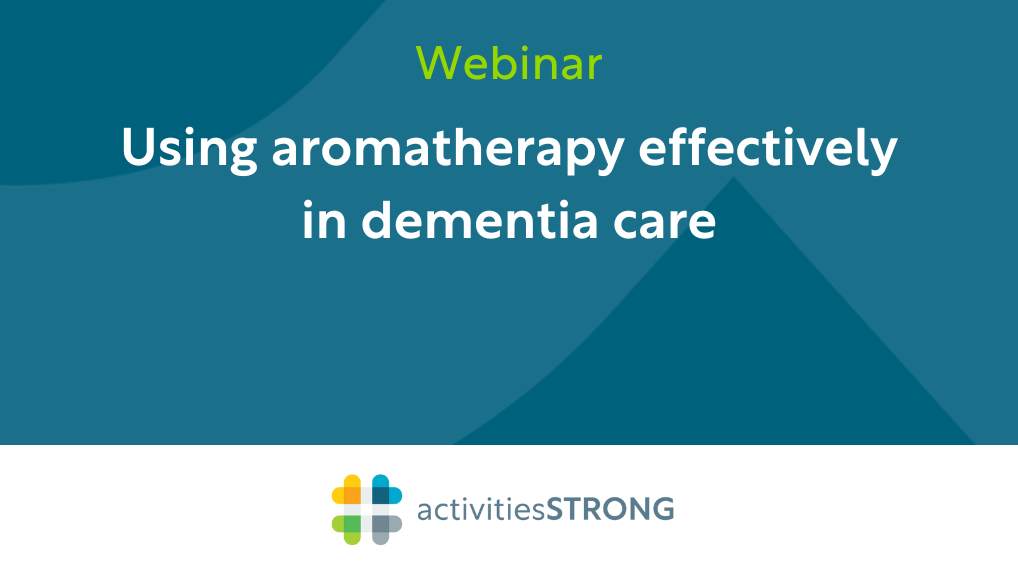 Using Aromatherapy Effectively in Dementia Care in white text on dark teal background and a color Activities Strong logo